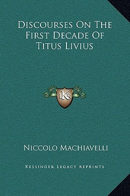 Discourses on the First Decade of Titus Livius by Machiavelli, Niccolo