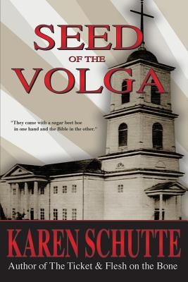 Seed of the Volga: 2nd in a Trilogy of an American Family Immigration Saga by Schutte, Karen L.