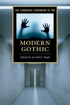 The Cambridge Companion to the Modern Gothic by Hogle, Jerrold E.