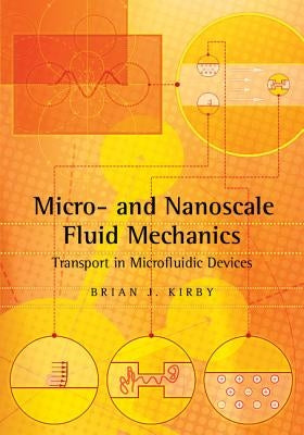 Micro- And Nanoscale Fluid Mechanics: Transport in Microfluidic Devices by Kirby, Brian J.