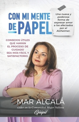 Con mi mente de papel: Una nueva y poderosa forma de expresar amor a los afectados por el Alzheimer. by Alcalá, Mar