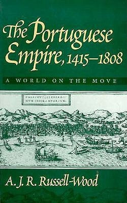 Portuguese Empire, 1415-1808: A World on the Move by Russell-Wood, A. J. R.