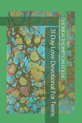 31 Day Love Devotional For Teens by Thompson-Lollie, Shonda