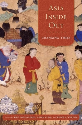 Asia Inside Out: Changing Times by Tagliacozzo, Eric