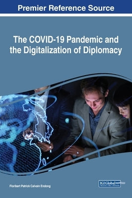 The COVID-19 Pandemic and the Digitalization of Diplomacy by Endong, Floribert Patrick Calvain