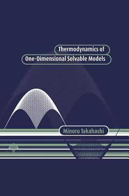 Thermodynamics of One-Dimensional Solvable Models by Takahashi, Minoru