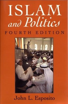 Islam and Politics: Fourth Edition by Esposito, John