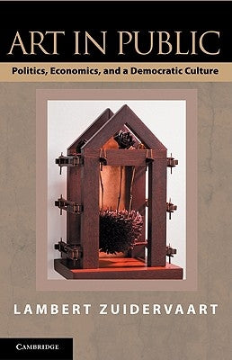 Art in Public: Politics, Economics, and a Democratic Culture by Zuidervaart, Lambert