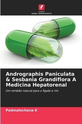 Andrographis Paniculata & Sesbania Grandiflora A Medicina Hepatorenal by K, Padmalochana