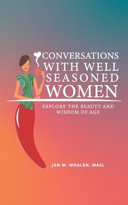 Conversations with Well Seasoned Women: Explore the Beauty and Wisdom of Age by Paredes, Diego