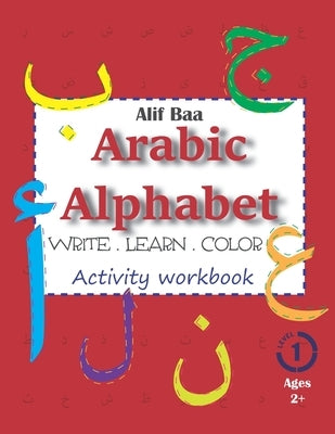 Alif Baa Arabic Alphabet Write Learn and Color Activity workbook: Learn How to Write the Arabic Letters from Alif to Ya - Read and trace for kids ages by Arabic, Cracking