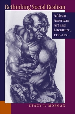 Rethinking Social Realism: African American Art and Literature, 1930-1953 by Morgan, Stacy I.