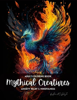 Mythical Creatures: An Adult Coloring Book for Anxiety and Mindfulness by Lyles, Kevin L.