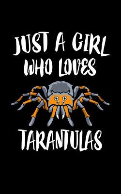 Just A Girl Who Loves Tarantulas: Animal Nature Collection by Marcus, Marko