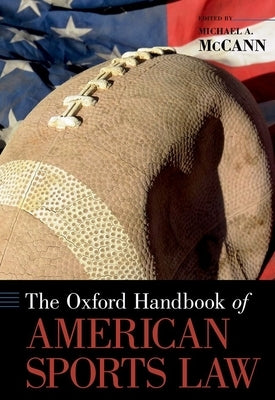 Oxford Handbook of American Sports Law by McCann, Michael A.