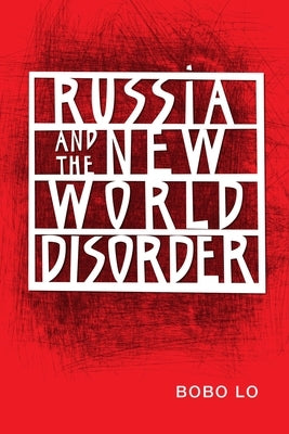 Russia and the New World Disorder by Lo, Bobo