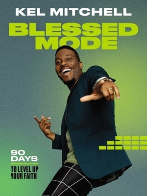Blessed Mode: 90 Days to Level Up Your Faith by Mitchell, Kel