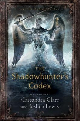 The Shadowhunter's Codex: Being a Record of the Ways and Laws of the Nephilim, the Chosen of the Angel Raziel by Clare, Cassandra