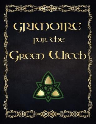 Grimoire For The Green Witch: (Coloured Parchment Interior 4) The Complete Theurgy Book of Your Own Shadows, Spells, Potion, Charms and The History by Esma Sallow