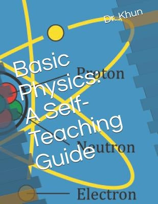 Basic Physics: A Self-Teaching Guide by Khun