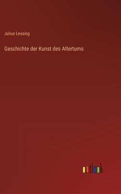Geschichte der Kunst des Altertums by Lessing, Julius