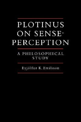 Plotinus on Sense-Perception: A Philosophical Study by Emilsson, Eyjolfur Kjalar