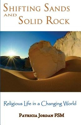 Shifting Sands and Solid Rock: Religious Life in a Changing World by Jordan, Patricia