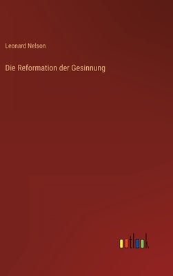 Die Reformation der Gesinnung by Nelson, Leonard