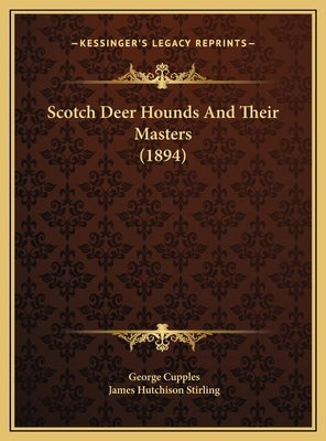 Scotch Deer Hounds And Their Masters (1894) by Cupples, George