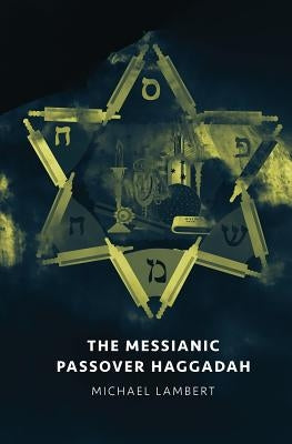 The Messianic Passover Haggadah by Lambert, Michael