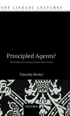 Principled Agents?: The Political Economy of Good Government by Besley, Timothy