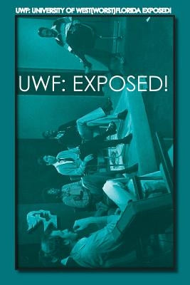 Uwf: University of West(Worst)Florida Exposed! by Covino, Joseph, Jr.