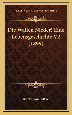 Die Waffen Nieder! Eine Lebensgeschichte V2 (1899) by Suttner, Bertha Von