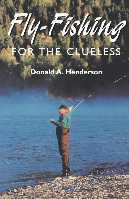 Fly-Fishing for the Clueless by Henderson, Donald a.
