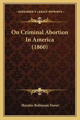 On Criminal Abortion In America (1860) by Storer, Horatio Robinson