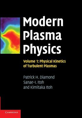 Modern Plasma Physics: Volume 1, Physical Kinetics of Turbulent Plasmas by Diamond, Patrick H.