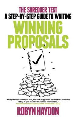 The Shredder Test: A Step-By-Step Guide to Writing Winning Proposals by Haydon, Robyn
