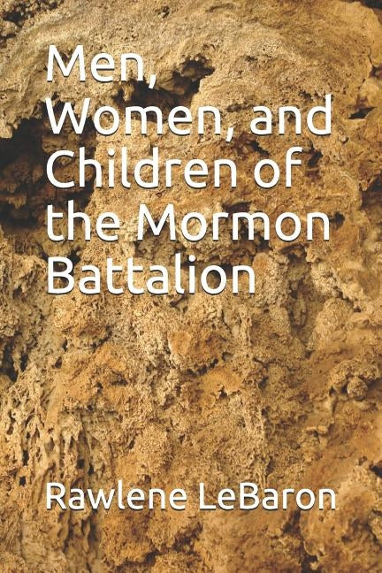 Men, Women, and Children of the Mormon Battalion by Lebaron, Rawlene