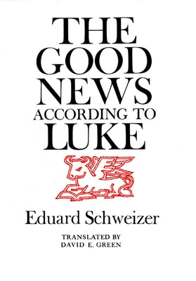 The Good News According to Luke by Schweizer, Eduard