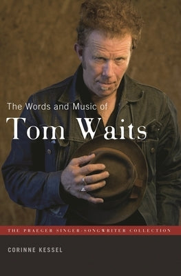 The Words and Music of Tom Waits by Kessel, Corinne