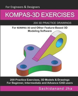 Kompas-3D Exercises: 200 3D Practice Drawings by Jha, Sachidanand