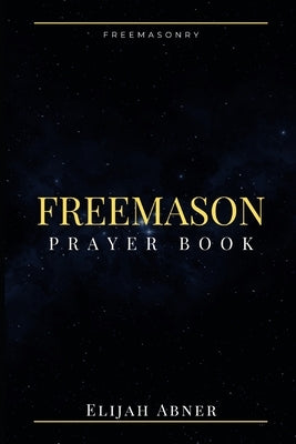 Freemason Prayer Book by Abner, Elijah