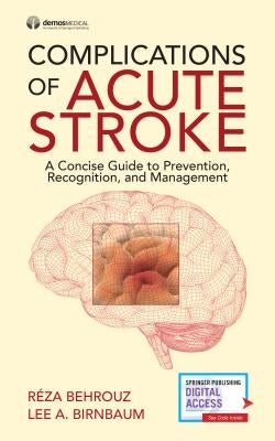 Complications of Acute Stroke: A Concise Guide to Prevention, Recognition, and Management by Behrouz, Reza