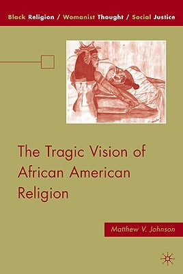 The Tragic Vision of African American Religion by Johnson, M.