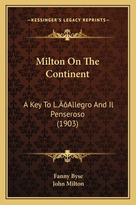 Milton On The Continent: A Key To L'Allegro And Il Penseroso (1903) by Byse, Fanny