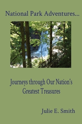 National Park Adventures...: Journeys through Our Nation's Greatest Treasures by Smith