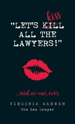 Let's Kiss All The Lawyers...Said No One Ever!: How Conflict Can Benefit You by Warren, Virginia