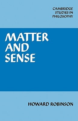 Matter and Sense: A Critique of Contemporary Materialism by Robinson, Howard