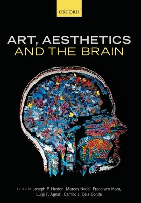 Art, Aesthetics, and the Brain by Huston, Joseph P.