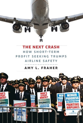 The Next Crash: How Short-Term Profit Seeking Trumps Airline Safety by Fraher, Amy L.